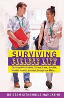 Surviving College Life: Dealing with Studies, Stress, Relationships, Mental Health, Alcohol, Drugs and More... 1732827532 Book Cover