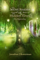 The Secret Realms of the Hidden Elves: The Beginning 153968959X Book Cover