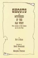 Ghosts and mysteries of the Old West: True accounts of New Mexico and the Old West 0962294055 Book Cover