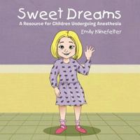Sweet Dreams: A Resource for Children Undergoing Anesthesia 1984530798 Book Cover