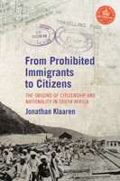 From Prohibited Immigrants to Citizens: The Origins of Citizenship and Nationality in South Africa 1775822095 Book Cover