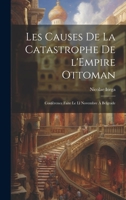Les Causes de la Catastrophe de l'Empire Ottoman; Conf�rence Faite Le LL Novembre � Belgrade 1022737295 Book Cover