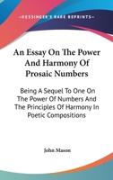 An Essay On The Power And Harmony Of Prosaic Numbers: Being A Sequel To One On The Power Of Numbers And The Principles Of Harmony In Poetic Compositions 137735332X Book Cover