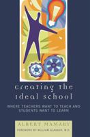 Creating the Ideal School: Where Teachers Want to Teach and Students Want to Learn 1578866197 Book Cover