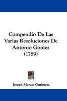 Compendio De Las Varias Resoluciones De Antonio Gomez (1789) 1166055787 Book Cover