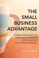 The Small Business Advantage: From Surviving to Thriving Through Outstanding Customer Service 1493698435 Book Cover