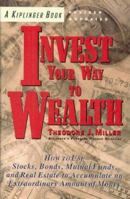 Kiplinger's Invest Your Way to Wealth: How Ordinary People Can Accumulate Extraordinary Amounts of Money