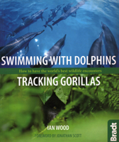 Swimming with Dolphins, Tracking Gorillas: How to have the world's best wildlife encounters 1841624047 Book Cover