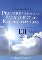 Preparing for the Sacrament of Reconiliation: A Catholic Guide : Companion to 101 Inspirational Stories of the Sacrament of Reconciliation 0972844767 Book Cover