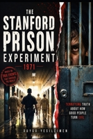 The Stanford Prison Experiment and the Terrifying Truth About How Good People Turn Evil: The Dark Side of Human Nature, Social Influence, and the ... (The Human Lab Series : Human Experiments) B0H6Z824Z8 Book Cover