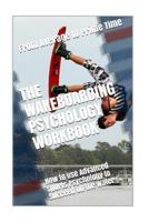 The Wakeboarding Psychology Workbook : How to Use Advanced Sports Psychology to Succeed on the Water 1719436843 Book Cover