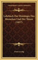 Lehrbuch Der Histologie Des Menschen Und Der Thiere (1857) 1146025238 Book Cover