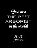 You Are The Best Arborist In The World! 2020 Planner: Nice 2020 Calendar for Arborist Christmas Gift Idea for Arborist Arborist Journal for 2020 120 pages 8.5x11 inches 171029437X Book Cover