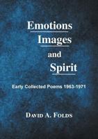 Emotions, Images, and Spirit: Early Collected Poems 1963-1971 1595946187 Book Cover