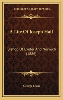 A Life Of Joseph Hall: Bishop Of Exeter And Norwich 1146998716 Book Cover