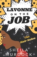 Lavonne on the Job: The Hair Salon: A Contemporary Black African American Urban Fiction Standalone B0C7T5HXXH Book Cover