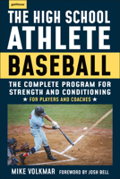 The High School Athlete: Baseball: The Complete Fitness Program for Development and Conditioning 1578268222 Book Cover