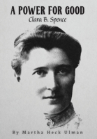A Power for Good: Clara B. Spence B0BGVLRWPF Book Cover