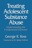 Treating Adolescent Substance Abuse: Understanding the Fundamental Elements 0205152554 Book Cover