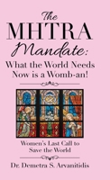 The Mhtra Mandate: What the World Needs Now Is a Womb-An! : Women's Last Call to Save the World 1664209409 Book Cover