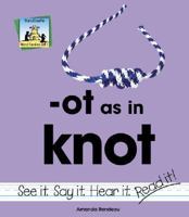 Ot As in Knot (Word Families Set 5) 1591972531 Book Cover