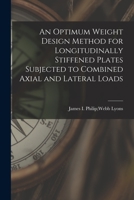 An Optimum Weight Design Method for Longitudinally Stiffened Plates Subjected to Combined Axial and Lateral Loads 1014348846 Book Cover