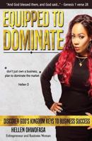 Equipped to Dominate: Discover God's Kingdom Keys to Business Success 171890195X Book Cover