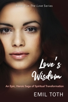 Love's Wisdom: An Epic, Heroic Saga of Spiritual Transformation (The Love Series) B08C8R9RNL Book Cover