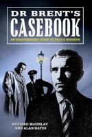 Dr Brent's Casebook - An Unauthorised Guide to Police Surgeon 132698277X Book Cover