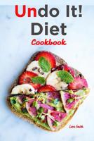Undo It! Diet Cookbook: Quick and Easy Plant-Based Diet Recipes to Help You Reverse Diabetes, Fight Cancer, Heart Disease, Weight Gain and Ageing Process 1950171671 Book Cover