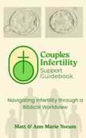 Couples Infertility Support Guidebook: Navigating Infertility through a Biblical Worldview B0GPN2MQ1J Book Cover
