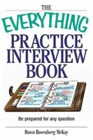 The Everything Practice Interview Book: Be prepared for any question (Everything: School and Careers) 1593371330 Book Cover