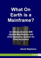 What On Earth is a Mainframe? 1409225356 Book Cover