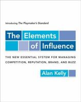 The Elements of Influence: Introducing the Playmaker's Standard: The New Essential System for Managing Competition, Reputation, Brand, and Buzz 0525949844 Book Cover