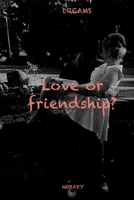 Love or friendship? B0C125688C Book Cover
