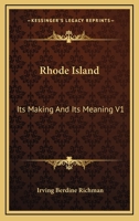 Rhode Island: Its Making and Its Meaning; Volume I 1017906939 Book Cover