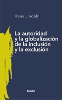 La Autoridad Y La Globalizacion de la Inclusion Y La Exclusion 8425450853 Book Cover