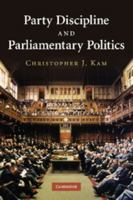Party Discipline and Parliamentary Politics 1107402697 Book Cover
