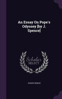 An essay on Pope's Odyssey: in which some particular beauties and blemishes of that work are considered. In two parts. 117530705X Book Cover