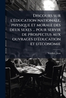 Discours sur l'Ã(c)ducation nationale, physique et morale des deux sexes ... pour servir de prospectus aux ouvrages d'Ã(c)ducation et d'Ã(c)conomie (French Edition) 1024152456 Book Cover