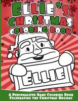 Ellie's Christmas Coloring Book: A Personalized Name Coloring Book Celebrating the Christmas Holiday 1540756564 Book Cover