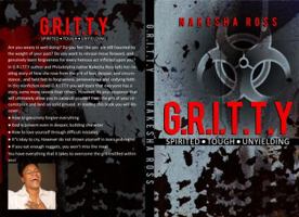 G.R.I.T.T.Y: Tough, Spirited, unyielding 0692893970 Book Cover