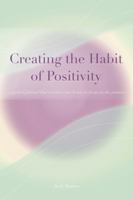 Creating the Habit of Positivity: A Guided Journal That Rewires Your Brain to Focus on the Positive B0GD78GB5Q Book Cover