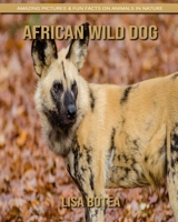 African Wild Dog: Amazing Pictures & Fun Facts on Animals in Nature 1694454886 Book Cover