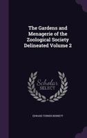 The Gardens and Menagerie of the Zoological Society Delineated: Published With the Sanction of the Council, Under the Superintendence of the Secretary and Vice-secretary of the Society; v 2 1014618576 Book Cover