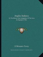 Anglia Judaica: Or The History And Antiquities Of The Jews In England 1171153082 Book Cover