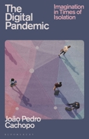 The Digital Pandemic: Imagination in Times of Isolation 1350284297 Book Cover