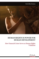 HUMAN RIGHTS IS POWER FOR HUMAN DEVELOPMENT: How Financial Crime Serves as Human Rights Violations 9999342868 Book Cover
