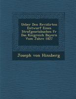 Ueber Den Revidirten Entwurf Eines Strafgesetzbuches F R Das K Nigreich Bayern Vom Jahre 1827 1288133642 Book Cover