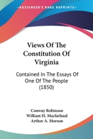 Views Of The Constitution Of Virginia: Contained In The Essays Of One Of The People 1165751372 Book Cover